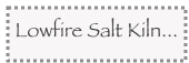 Lowfire Salt Kiln...
